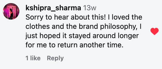 Sorry to hear about this! I loved the clothes and the brand philosophy, I just hoped it stayed around longer for me to return another time.